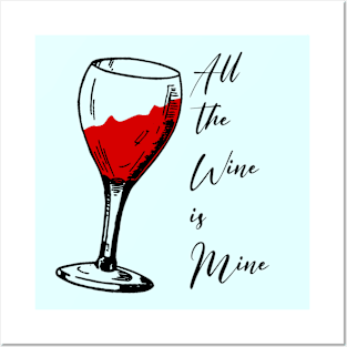 All the wine is mine Posters and Art